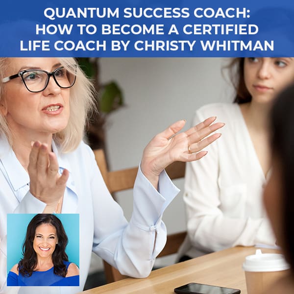 Quantum Success Coach: How To Become A Certified Life Coach by Christy Whitman