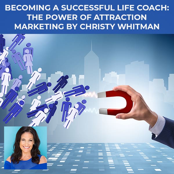 Becoming A Successful Life Coach: The Power Of Attraction Marketing by Christy Whitman
